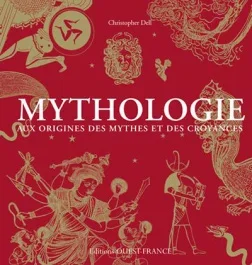Mythologie. Aux origines des mythes et des croyances