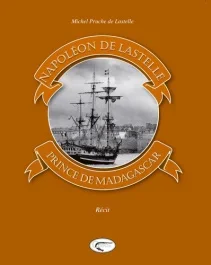 Napoléon de Lastelle. Prince de Madagascar