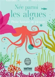 Née parmi les algues. Petite histoire de pieuvre