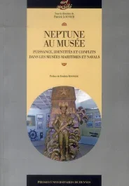 Neptune au musée. Puissance, identités et conflits dans les musées maritimes et navals