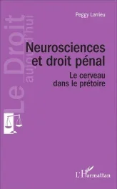 Neurosciences et droit pénal. Le cerveau dans le prétoire