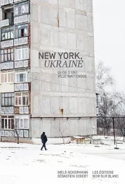 New York, Ukraine. Guide d&rsquo;une ville inattendue
