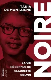Noire. La vie méconnue de Claudette Colvin