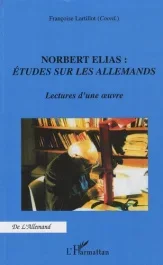 Norbert Elias : Etudes sur les allemands. Lectures d&rsquo;une oeuvre