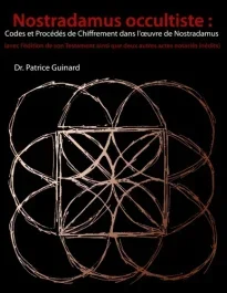Nostradamus occultiste : codes et procédés de chiffrement dans l&rsquo;oeuvre de Nostradamus. (Avec l&rsquo;édit