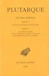 Oeuvres morales. Tome 15, 1e partie, Traité 70-71, Sur les contradictions stoiciennes; Synopsis du t