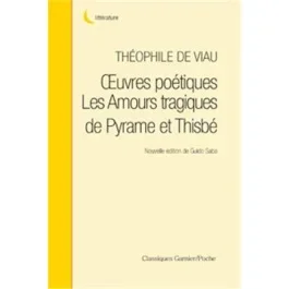 OEUVRES POETIQUES SUIVIES AMOURS TRAGIQUES PYRAME THISBE