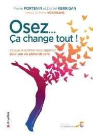 Osez…ça change tout ! Ce que la science nous apprend pour une vie pleine de sens