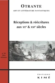 Otrante N° 39, printemps 2016 : Réceptions & réécritures aux XXe & XXIe siècles