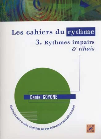 Outre Mesure Goyone Daniel – Les Cahiers Du Rythme Vol.3 Rythmes Impairs et Tihais