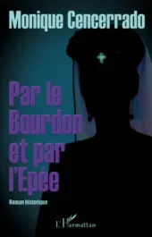 Par le Bourdon et par l&rsquo;Epée. Roman historique