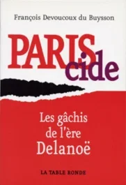 Pariscide. Les gâchis de l&rsquo;ère Delanoë