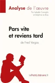 Pars vite et reviens tard de Fred Vargas (Analyse de l&rsquo;oeuvre). Analyse complète et résumé détaillé