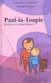 Paul-la-Toupie. Histoire d&rsquo;un enfant différent