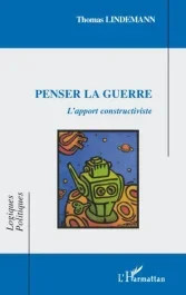 Penser la guerre. L&rsquo;apport constructiviste