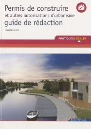 Permis de construire et autres autorisations d&rsquo;urbanisme, guide de rédaction