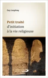 Petit traité d&rsquo;initiation à la vie religieuse