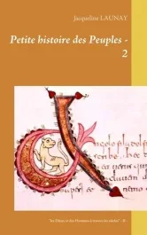 Petite histoire des peuples des Dieux et des Hommes à travers les siècles. Tome 2