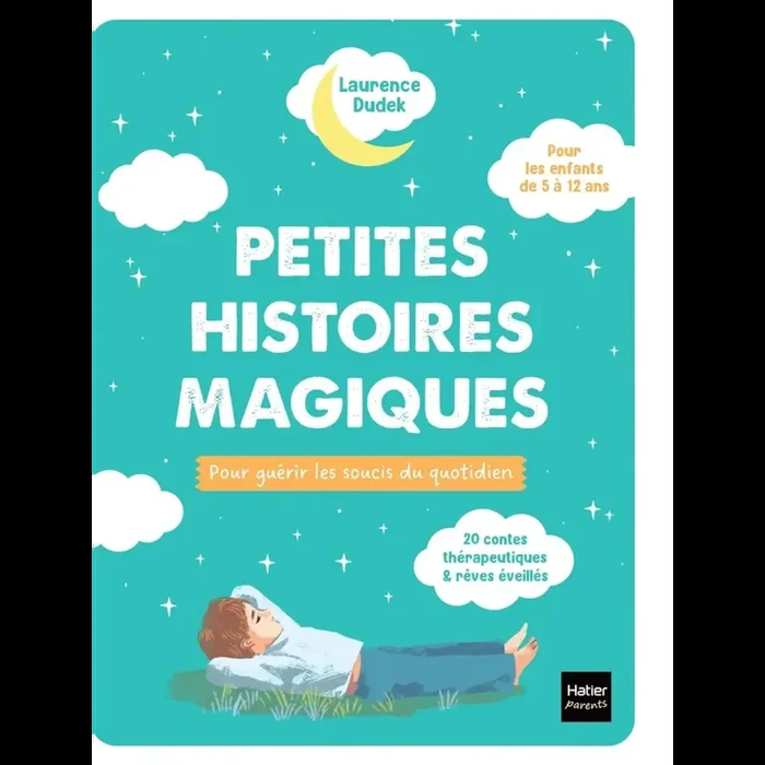Petites histoires magiques pour guérir les soucis du quotidien: 24 contes thérapeutiques et rêves éveillés