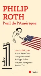 Philip Roth l&rsquo;oeil de l&rsquo;Amérique