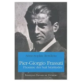 Pier Giorgio Frassati. L&rsquo;homme des huit béatitudes