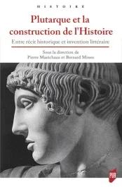 Plutarque et la construction de l&rsquo;Histoire. Entre récit historique et invention littéraire