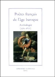 POETES FRANCAIS DE L&rsquo;AGE BAROQUE. Anthologie (1571-1677)