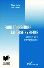 Pour comprendre la crise syrienne. Eclairages sur un printemps qui dure