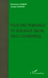 POUR UNE PEDAGOGIE DU DIALOGUE SOCIAL DANS L&rsquo;ENTREPRISE