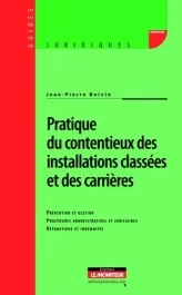 Pratique du contentieux des installations classées et des carrières. Prévention et gestion, procédur