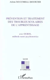 Prévention et traitement des troubles scolaires de l&rsquo;apprentissage. Avec Ouros, méthode neuro-psycho