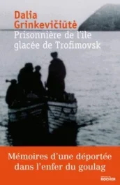 Prisonnière de l&rsquo;île glacée de Trofimovsk. Mémoire d&rsquo;une déportée dans l&rsquo;enfer des camps sibériens