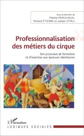 Professionnalisation des métiers du cirque. Des processus de formation et d&rsquo;insertion aux épreuves i