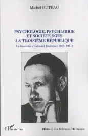 Psychologie, psychiatrie et société sous la Troisième République. La biocratie d&rsquo;Edouard Toulouse (1
