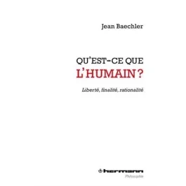 Qu&rsquo;est-ce que l&rsquo;humain ? Liberté, finalité, rationalité