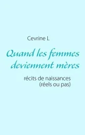 Quand les femmes deviennent mères. Récits de naissances (réels ou pas)