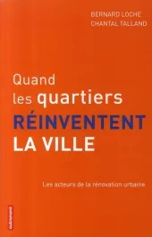 Quand les quartiers réinventent la ville. Les acteurs de la rénovation urbaine
