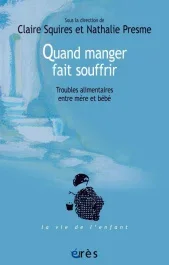 Quand manger fait souffrir. Troubles alimentaires entre mère et bébé