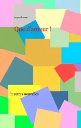 Que d&rsquo;amour ! et autres nouvelles