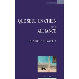 Que seul un chien. Suivi de Alliance