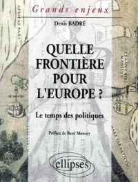 QUELLE FRONTIERE POUR L&rsquo;EUROPE ? Le temps des politiques