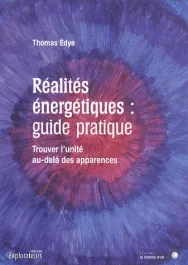 Réalités énergétiques : guide pratique. Trouver l&rsquo;unité au-delà des apparences