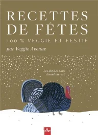 Recettes de fêtes. 100% veggie et festif