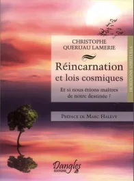 Réincarnation et lois cosmiques. Et si nous étions maîtres de notre destinée ?