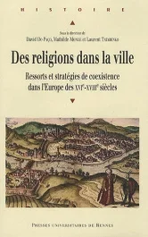 Religions dans la ville. Ressort et stratégies de coexistence dans l&rsquo;Europe des XVIe-XVIIIe