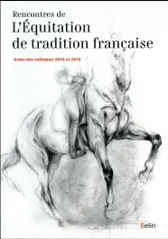 Rencontres de l&rsquo;Equitation de tradition française. Actes des colloques 2014 et 2015