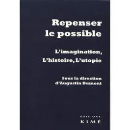 Repenser le possible. L&rsquo;imagination, l&rsquo;histoire, l&rsquo;utopie