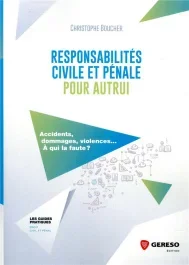 Responsabilités civile et pénale pour autrui. Accidents, dommages, violences… A qui la faute ?