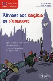 Réviser son anglais en s&rsquo;amusant. Cahier d&rsquo;activités Niveau A1-A2