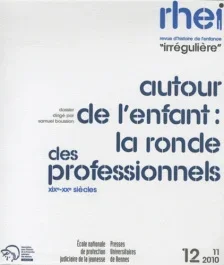 Revue d&rsquo;histoire de l&rsquo;enfance « irrégulière » N° 12, Novembre 2010 : Autour de l&rsquo;enfant : la ronde des